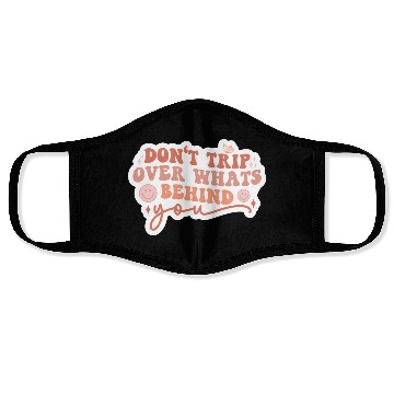 Discover Don’t trip over what’s behind you Face Masks