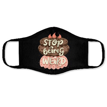 Discover Chocolate cake, stop being weird Face Masks