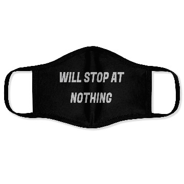 Discover Will stop at nothing Face Masks