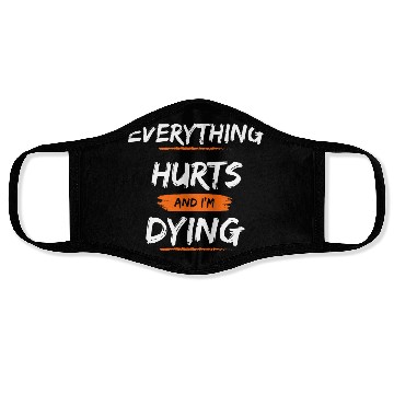 Discover Everything Hurts And I Think I'm Dying Face Masks
