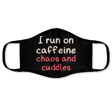 Discover I run on caffeine chaos and cuddles Face Masks
