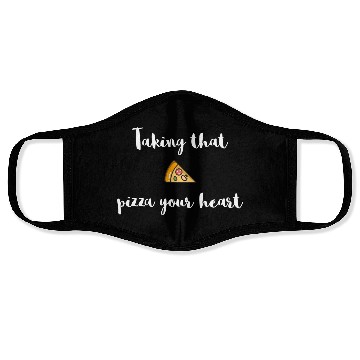 Discover Taking that - PIZZA your heart Face Masks