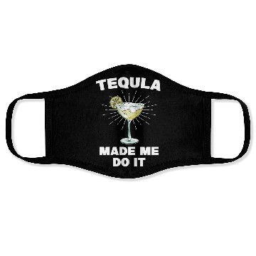 Discover Tequila Made Me Do It Funny Tequila Saying Face Masks