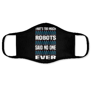 Discover Too Much Robots Funny Robotics Engineering Face Masks