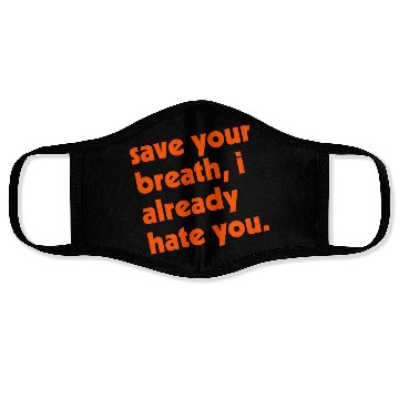 Discover Save Your Breath I Already Hate You Face Masks