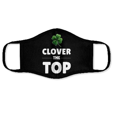 Discover CLOVER THE TOP, funny st patricks day Face Masks