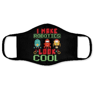 Discover I Make Robotics Look Cool Robot Engineer Robotics Face Masks
