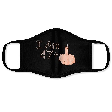 Discover I Am 47 + 1 Middle Finger Face Masks I Am 47 Plus,