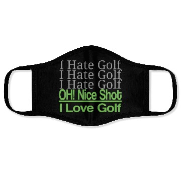 Discover I hate golf I hate golf oh! nice shot i love golf Face Masks