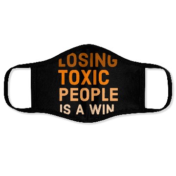 Discover Losing toxic people is a win Face Masks