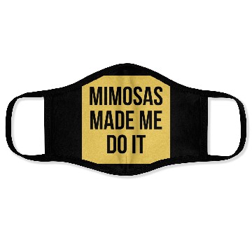 Discover Mimosas Made Me Do It Funny Sarcasm Alcohol Quote Face Masks