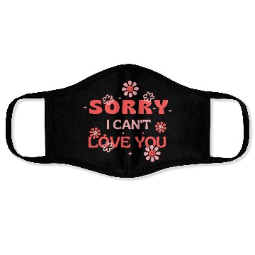 Discover Sorry I Can't Love You . Face Masks