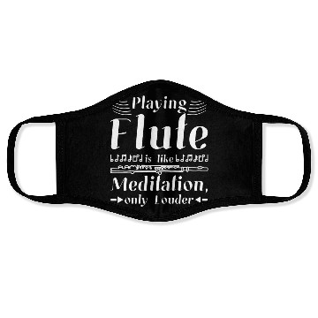 Discover Playing flute is like meditation only louder Face Masks