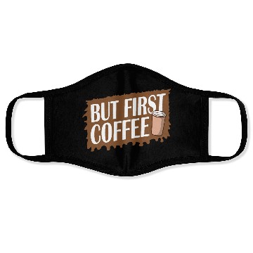 Discover But First Coffee Funny Addicted Caffeine Lover Face Masks