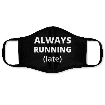 Discover Always Running Late Face Masks