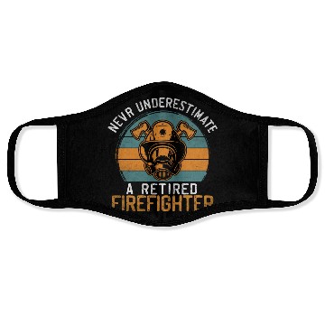Discover Never underestimate a retired firefighter Face Masks