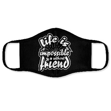 Discover Life is impossible without friends Face Masks