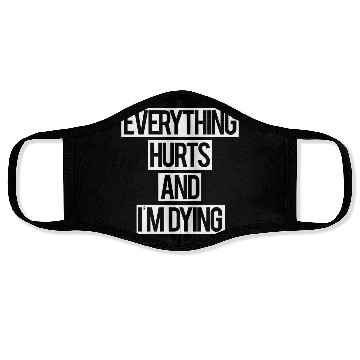 Discover Everything Hurts and I m Dying Face Masks