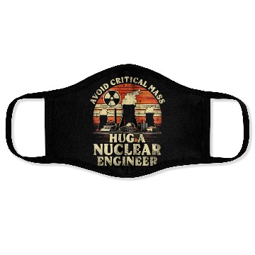 Discover Avoid Critical Mass Hug A Nuclear Engineer Face Masks
