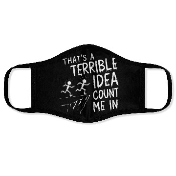 Discover that's a terrible idea, count me in Face Masks