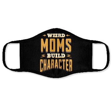 Discover Weird Moms Build Character Funny Gift For Best Mom Face Masks