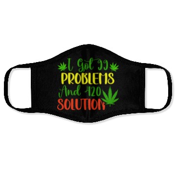 Discover I Got 99 Problems And 420 Solutions Face Masks