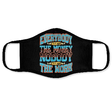Discover Everybody Wants The Money Nobody Wants The Work 58 Face Masks