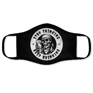 Discover Stop thinking keep drinking Face Masks