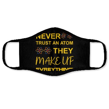 Discover Never trust an atom, they make up everything Face Masks