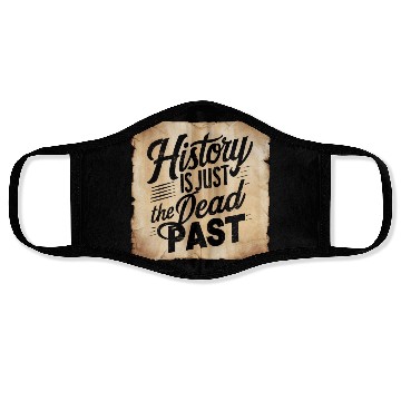 Discover History is Just the Dead Past: Embrace the Present Face Masks