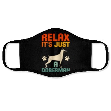 Discover Funny Dobermans RELAX IT'S JUST A DOBERMAN Face Masks