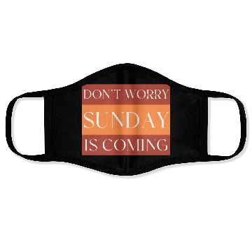 Discover DON'T WORRY SUNDAY IS COMING Face Masks