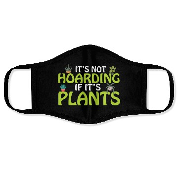 Discover It's not hoarding if its plants Funny Plant Lover Face Masks