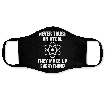 Discover Never Trust an Atom Science Funny Love Science Face Masks