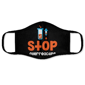 Discover Stop Overreacting Funny Chemistry Science Face Masks
