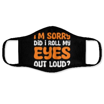 Discover I'm Sorry Did I Roll My Eyes Out Loud? Comedy Face Masks