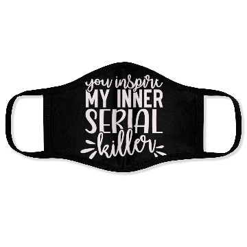 Discover you inspire my inner serial killer; funny; sassy; Face Masks