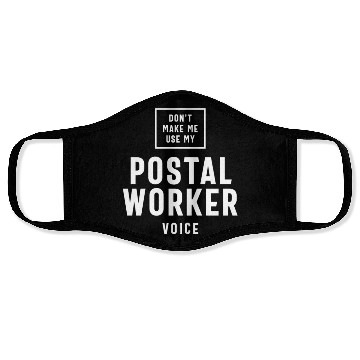 Discover Don't Make Me Use My Postal Worker Voice Face Masks