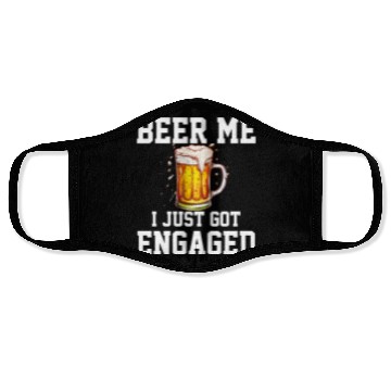 Discover Beer Me I Just Got Engaged, engagement Face Masks