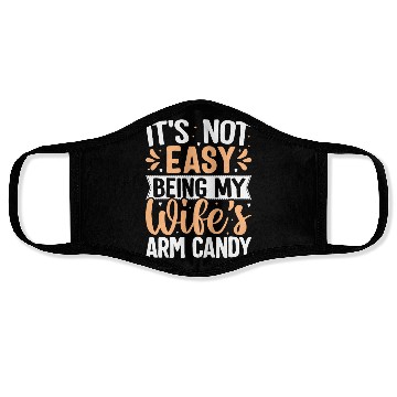 Discover it s not easy being my wife s arm candy Face Masks