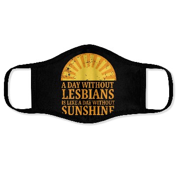 Discover A day without lesbians is like a day Face Masks