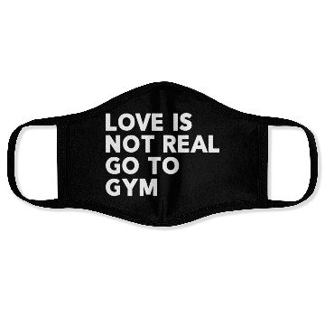 Discover Love Is Not Real Go To Gym Fitness Motivation Face Masks