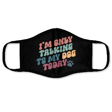 Discover I Am Only Talking To My Dog Today Face Masks