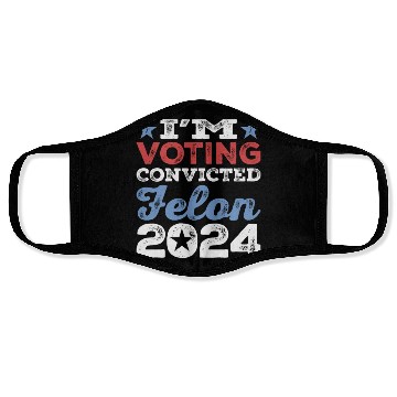 Discover I'm Voting Convicted Felon 2024 Convicted Felon Face Masks