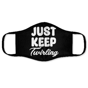 Discover Just Keep Twirling Baton Marching Band Face Masks