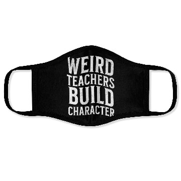 Discover Weird Teachers Build Character-Back To School Face Masks