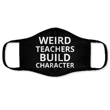 Discover Weird Teachers Build Character-Back To School Face Masks
