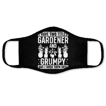 Discover I have two titles Gardener and Grumpy and i rock t Face Masks