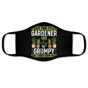 Discover I have two titles Gardener and Grumpy and i rock t Face Masks