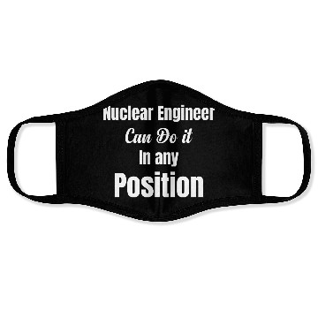 Discover Nuclear Engineer Can Do It In Any Position Face Masks